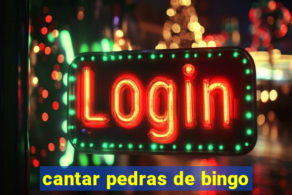 cantar pedras de bingo